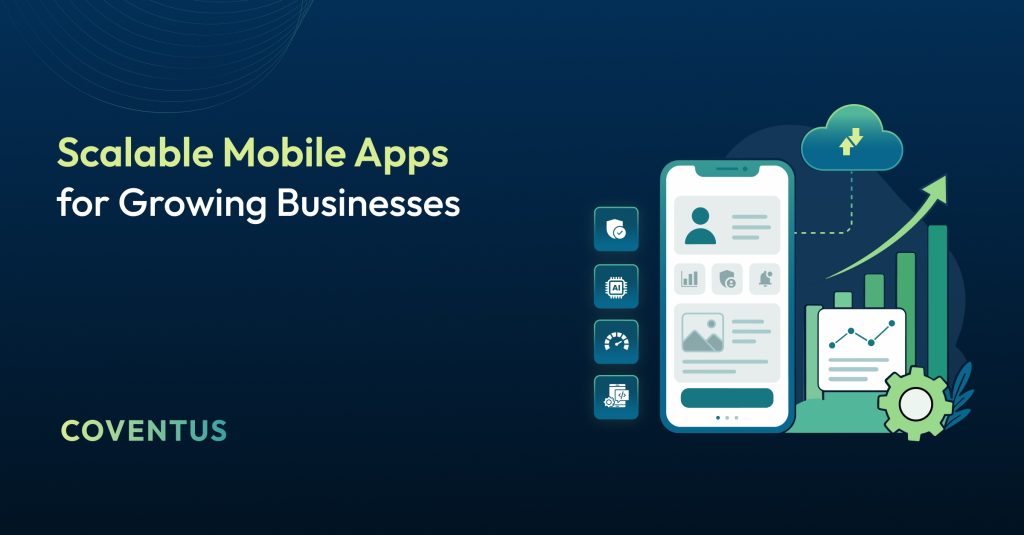 Scalable Mobile App Solutions: Building Apps That Grow With Your Business